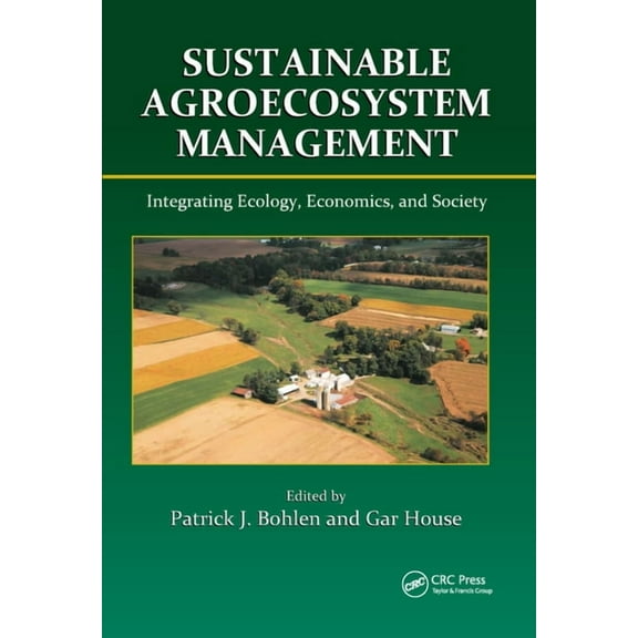 Sustainable Agroecosystem Management: Integrating Ecology, Economics, and Society, (Paperback)