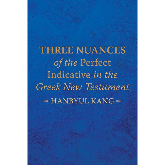 Three Nuances of the Perfect Indicative in the Greek New Testament (Hardcover)