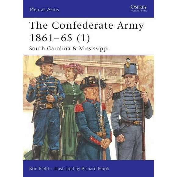 Men-at-Arms: The Confederate Army 186165 (1) : South Carolina & Mississippi (Paperback)