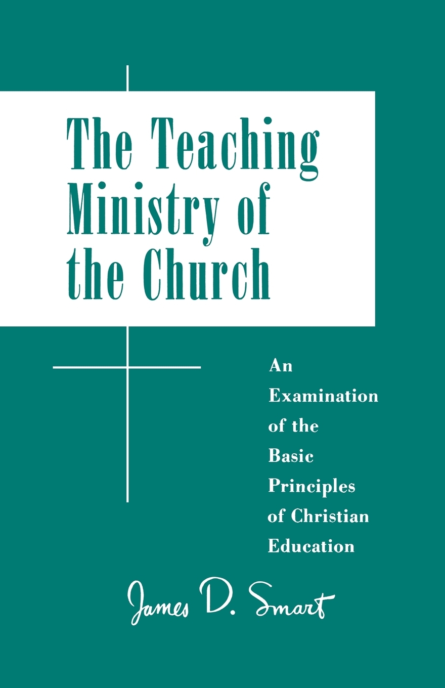 Teaching Ministry of the Church An Examination of the Basic Teaching Ministry of the Church An Examination of the Basic