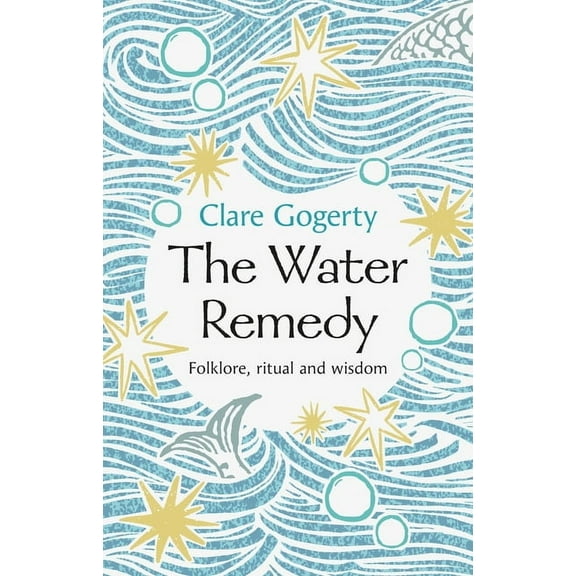 The Water Remedy: Folklore, Ritual and Wisdom, (Hardcover)