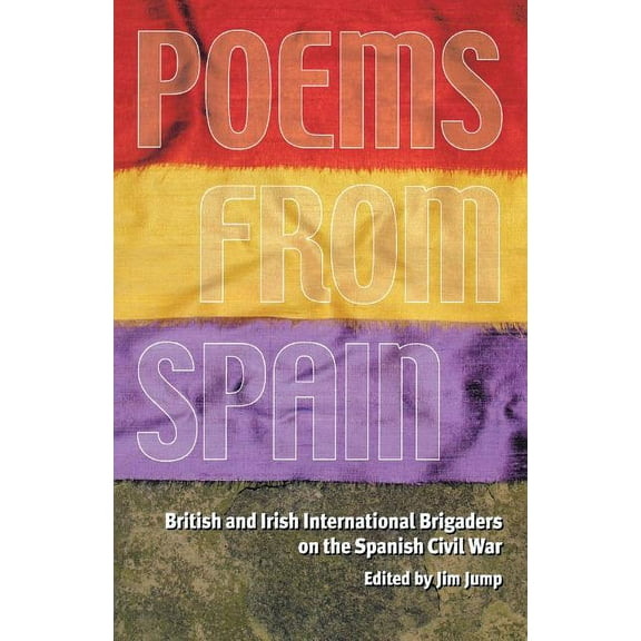 Poems from Spain: British and Irish International Brigaders on the Spanish Civil War (Paperback)