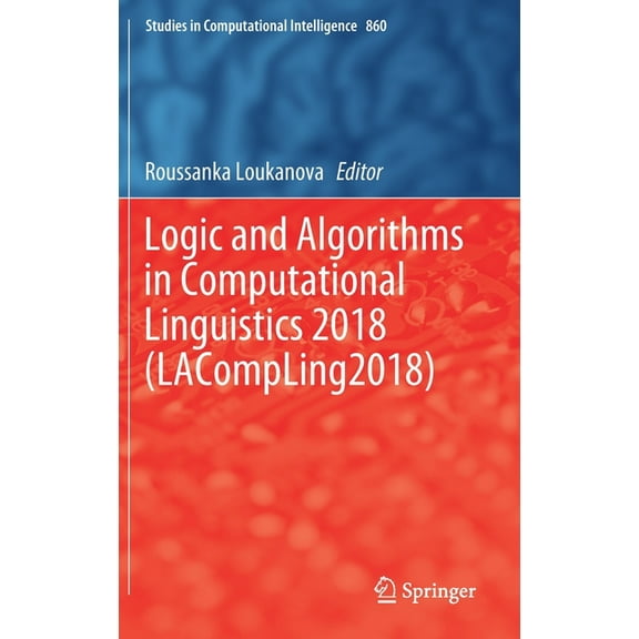 Studies in Computational Intelligence Logic and Algorithms in Computational Linguistics 2018 (Lacompling2018), Book 860, (Hardcover)