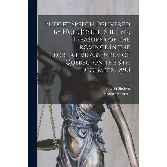 Budget Speech Delivered by Hon. Joseph Shehyn, Treasurer of the Province in the Legislative Assembly of Quebec, on the 9th December, 1890 [microform] (Paperback)