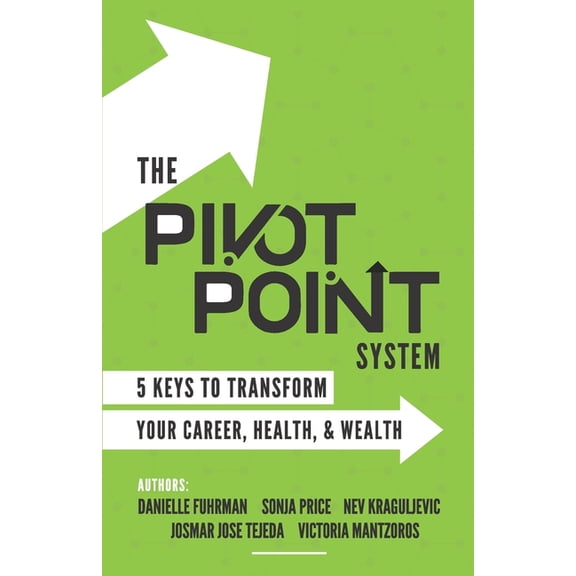 The Pivot Point System: 5 Keys To Unlock Your Career, Health and Wealth (Paperback)