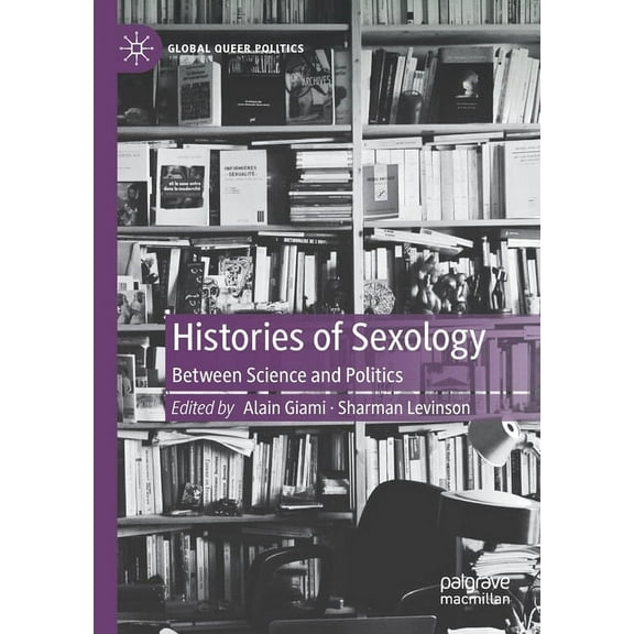 Global Queer Politics Histories of Sexology: Between Science and Politics, (Paperback)
