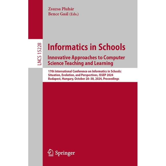 Lecture Notes in Computer Science Informatics in Schools. Innovative Approaches to Computer Science Teaching and Learning: 17th International Conference o, Book 15228, (Paperback)