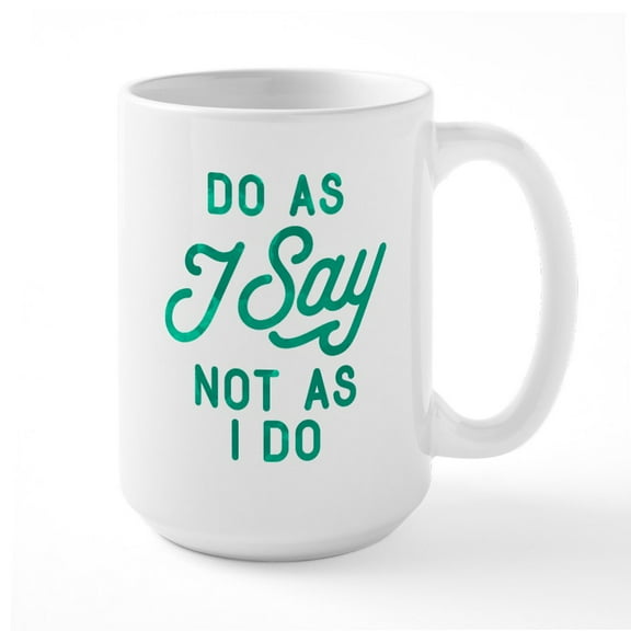CafePress - Do As I Say Not As I Do Large Mug - 15 oz Ceramic Large White Novelty Mug
