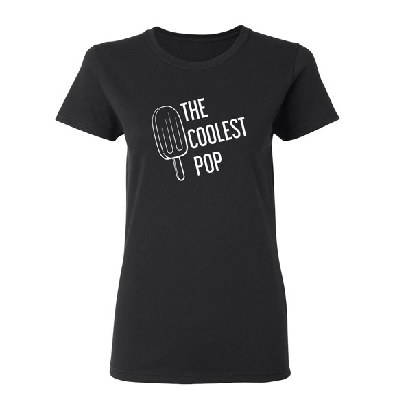 The Coolest Pop Sarcastic Novelty Gift Idea Adult Humor Funny Women's Casual Tees