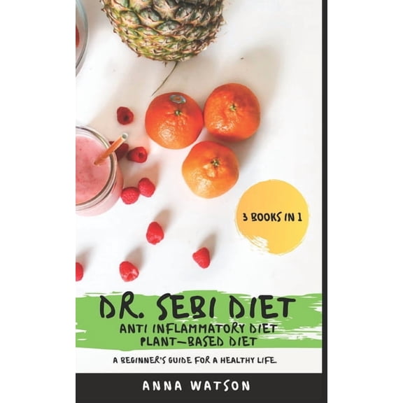 How to Lose Weight Fast Dr. Sebi Diet   Anti Inflammatory Diet   Plant-Based Diet: A Beginner's Guide for a Healthy Life. 3 Books in 1, Book 4, (Paperback)