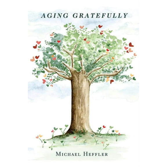 Aging Gratefully: Black & White photo version (Paperback) by Michael Heffler