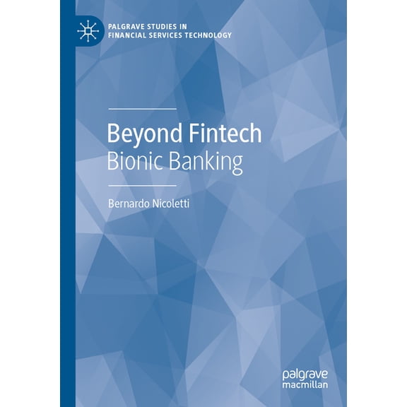 Palgrave Studies in Financial Services T Beyond Fintech: Bionic Banking, (Paperback)