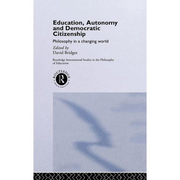 Routledge International Studies in the P Education, Autonomy and Democratic Citizenship: Philosophy in a Changing World, Book 2, (Hardcover)