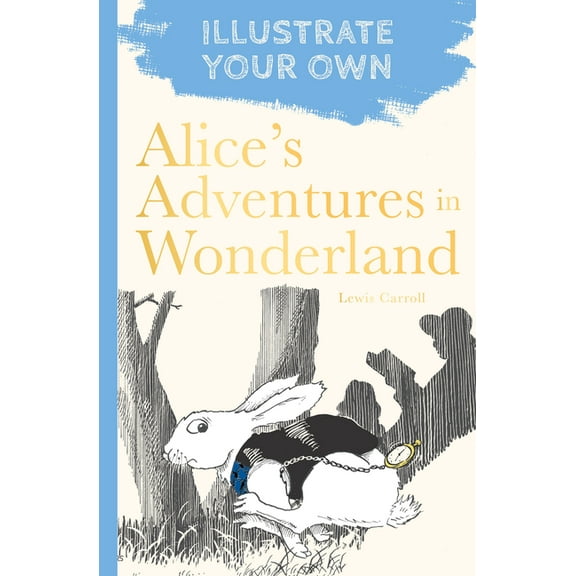 Illustrate Your Own Alice's Adventures in Wonderland: Illustrate Your Own, (Paperback)