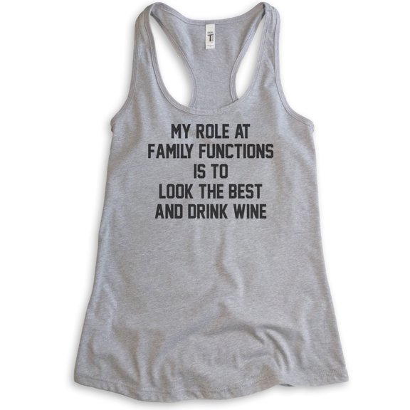 My Role At Family Functions Is To Look The Best And Drink Wine Tank Top, Ladies Racerback Tank, Wine Tank, Heather Gray, Medium