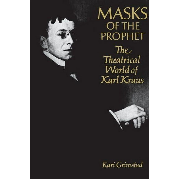 Heritage Masks of the Prophet: The Theatrical World of Karl Kraus, (Paperback)