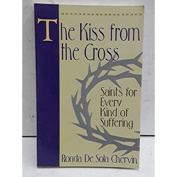 Pre-Owned The Kiss From the Cross: Saints for Every Kind of Suffering (Paperback) 0892838493 9780892838493