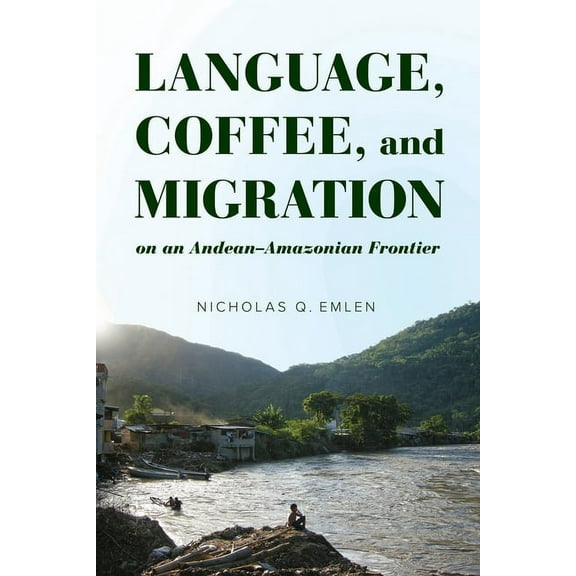 Language, Coffee, and Migration on an Andean-Amazonian Frontier (Hardcover)