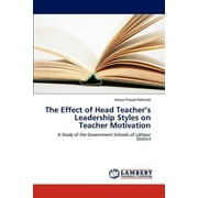 The Effect of Head Teacher's Leadership Styles on Teacher Motivation (Paperback)