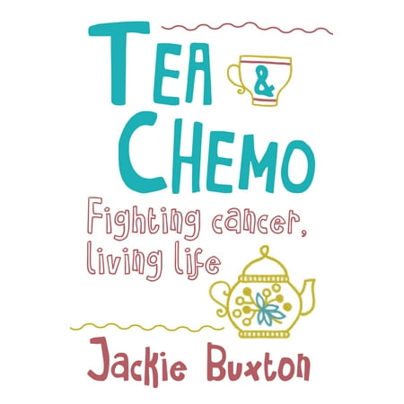 Tea & Chemo : Fighting Cancer, Living Life (Best Tea For Cancer Fighting)