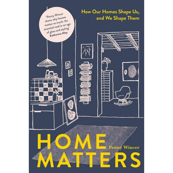 Home Matters: How Our Homes Shape Us, and We Shape Them, (Hardcover)