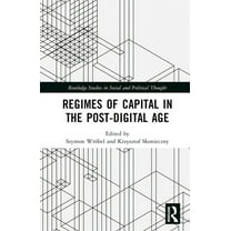 Routledge Studies in Social and Politica Regimes of Capital in the Post-Digital Age, (Hardcover)