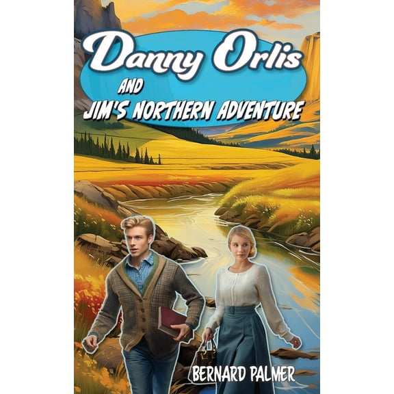 Danny Orlis Danny Orlis and Jim's Northern Adventure, Book 47, (Paperback)