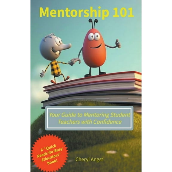 Mentorship 101 - Your Guide to Mentoring Student Teachers with Confidence