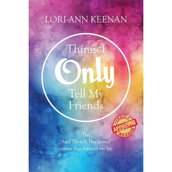 Things I Only Tell My Friends: The "And Then It Happened Moments" That Determined My Life, (Paperback)