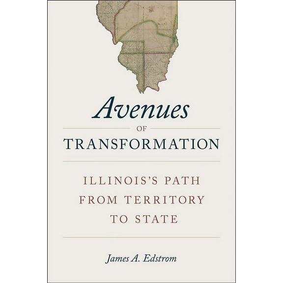 Avenues of Transformation: Illinois's Path from Territory to State, (Paperback)