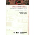 thumbnail image 1 of ORIGEN ES DESTINO. UN ANALISIS LONGITUDINAL DE LA MARGINACION MUNICIPAL. MEXICO 1990-2015 SIGLO XXI EDITORES FERNANDO CORTES, 1 of 2
