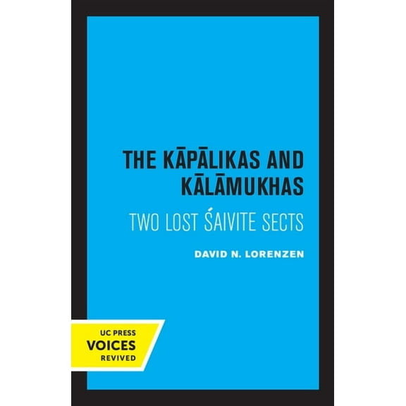 Center for South and Southeast Asia Stud The Kapalikas and Kalamukhas: Two Lost Saivite Sects, (Paperback)