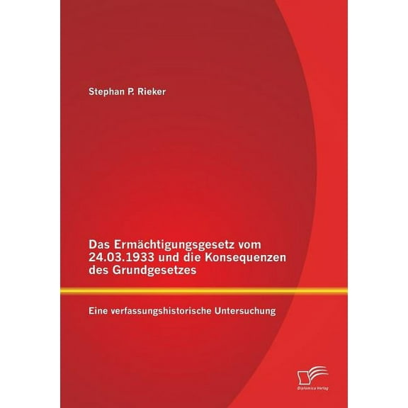 Das Erm�chtigungsgesetz vom 24.03.1933 und die Konsequenzen des Grundgesetzes : Eine verfassungshistorische Untersuchung (Paperback)