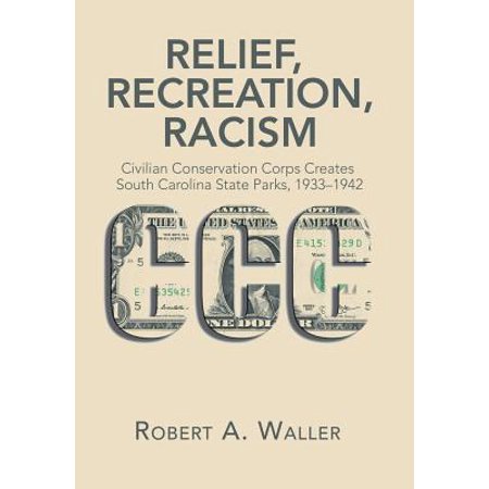 Relief, Recreation, Racism : Civilian Conservation Corps Creates South Carolina State Parks, (Best State Parks In South Carolina For Camping)