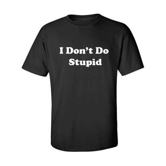 I Don't Do Stupid Adult Short Sleeve T-shirt