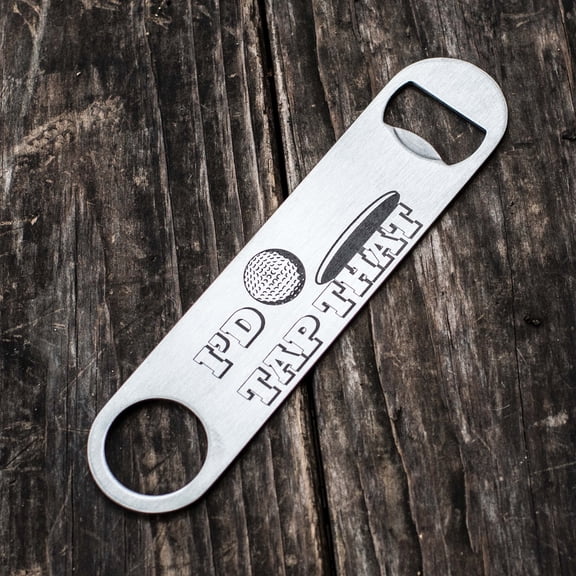 I'd Tap That - Bottle Opener