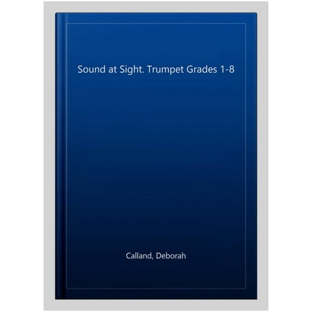 Sound At Sight. Trumpet Grades 1-8