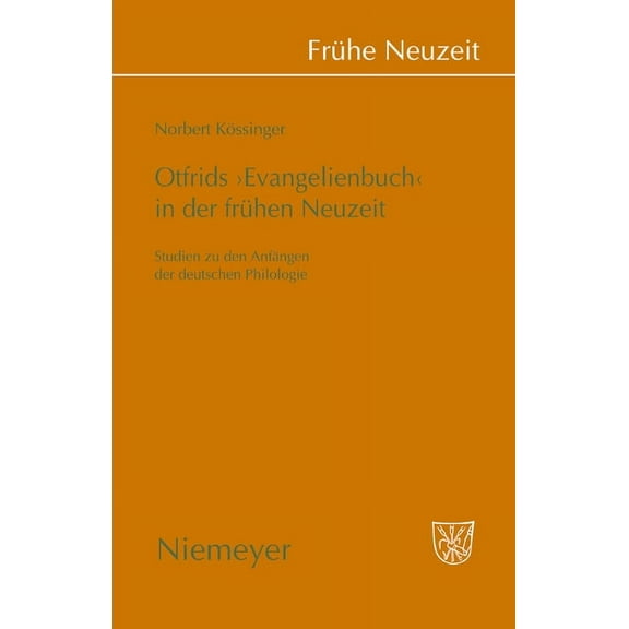 FrÃ¼he Neuzeit Otfrids 'Evangelienbuch' in Der FrÃ¼hen Neuzeit: Studien Zu Den AnfÃ¤ngen Der Deutschen Philologie, Book 135, (Hardcover)