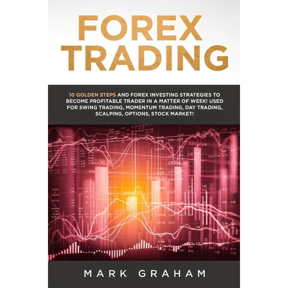 Forex Trading: 10 Golden Steps and Forex Investing Strategies to Become Profitable Trader in a Matter of Week! Used for , (Paperback)