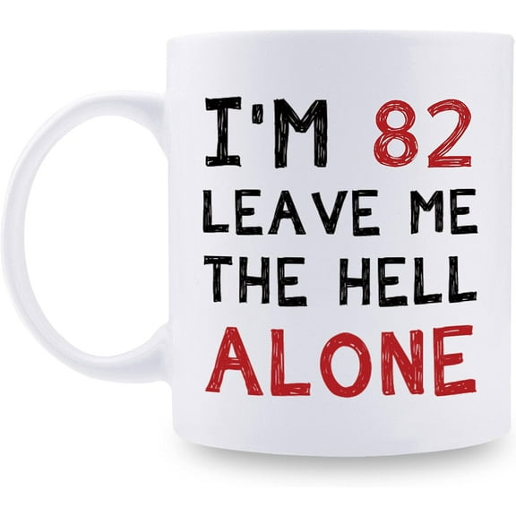 82nd Birthday Gifts for Women Men - I''m 82 Leave Me The Hell Alone Mug - 82 Year Old Birthday Gifts for Mom, Dad, Husband, Wife, Brother, Sisters, Grandma, Grandpa, Friends - 11 oz Coffee Mug