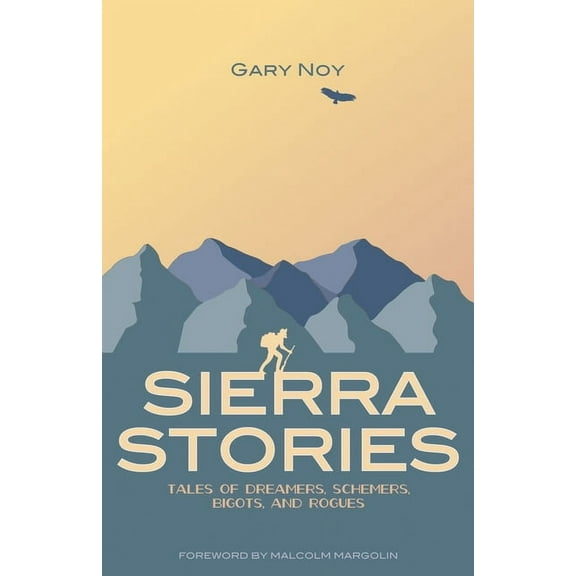 Sierra Stories: Tales of Dreamers, Schemers, Bigots, and Rogues, (Paperback)