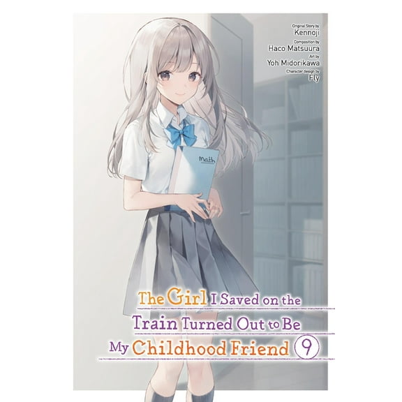 The Girl I Saved on the Train Turned Out The Girl I Saved on the Train Turned Out to Be My Childhood Friend, Vol. 9 (Manga): Volume 9, Book 9, (Paperback)