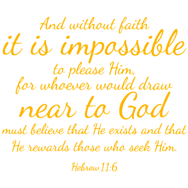Hebrews 11:6 And without faith it is impossibleâ€¦ Vinyl Decal Sticker  Quote - Medium - Signal Yellow 
