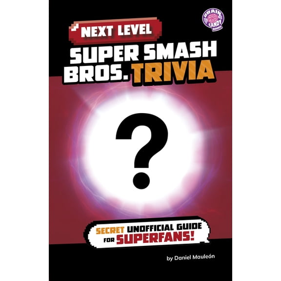 Brain Candy Books: Next Level Video Game Next Level Super Smash Bros. Trivia: Secret Unofficial Guide for Superfans!, (Paperback)