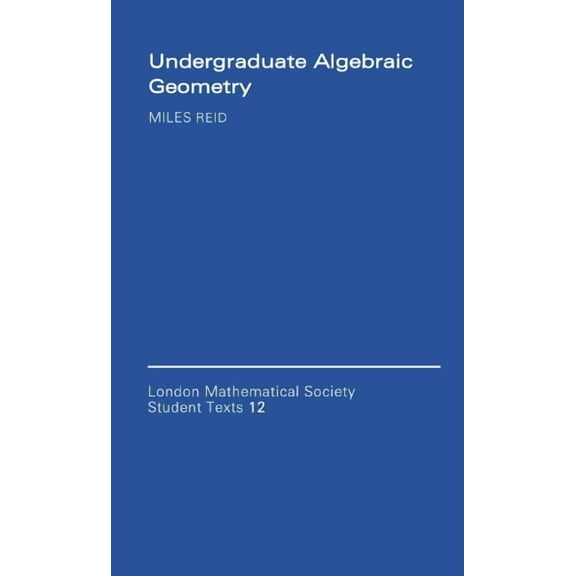 London Mathematical Society Student Text Undergraduate Algebraic Geometry, Book 12, (Paperback)