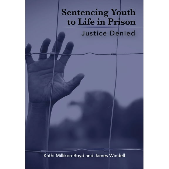 Sentencing Youth to Life in Prison: Justice Denied, (Paperback)