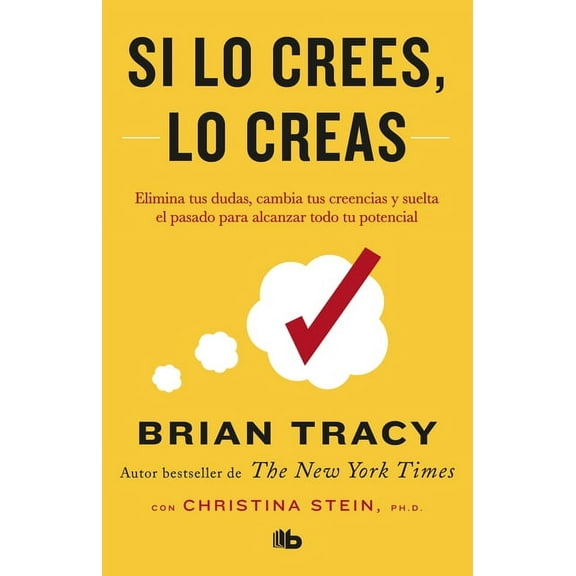 Si Lo Crees, Lo Creas: Elimina Tus Dudas, Cambia Tus Creencias Y Suelta El Pasado Para Alcanzar Todo Tu Potencial / Beli, (Paperback)