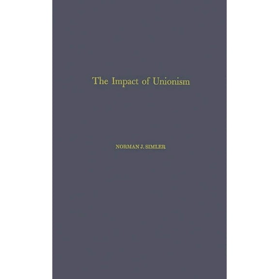 Contributions in American Studies, The Impact of Unionism on Wage-Income Ratios in the Manufacturing Sector of the Economy., Book 22, (Hardcover)
