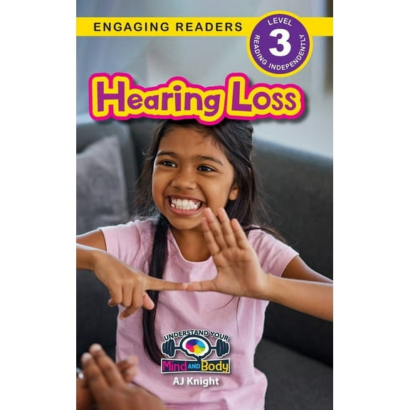 Understand Your Mind and Body Hearing Loss: Understand Your Mind and Body (Engaging Readers, Level 3), Book 11, (Hardcover)