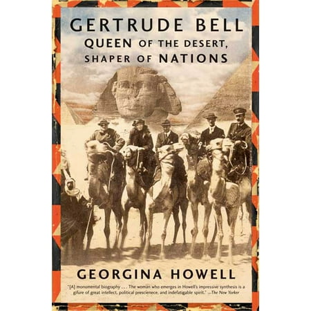 Gertrude Bell : Queen of the Desert, Shaper of Nations